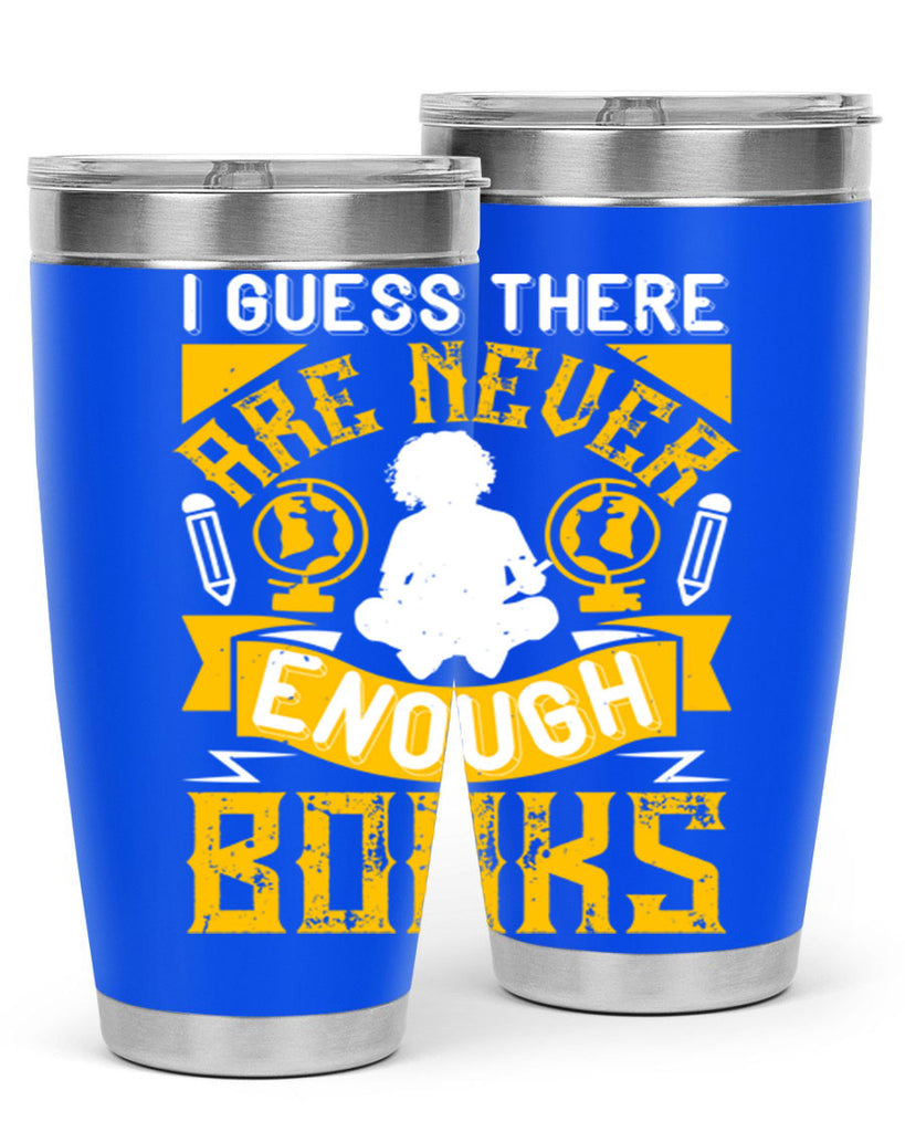 i guess there are never enough books 68#- reading- Tumbler