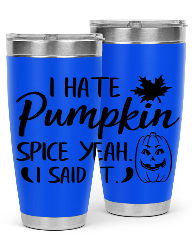 i hate pumpkin spice yeah i said it 322#- fall- Tumbler
