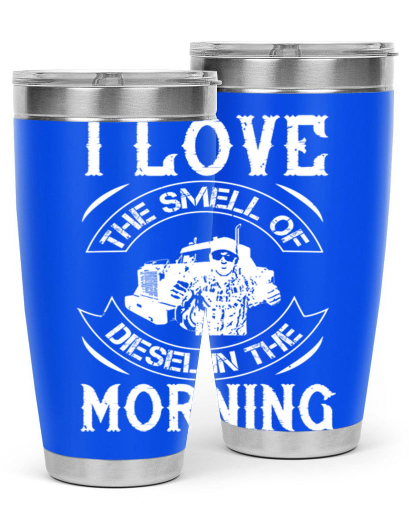 i love the smell of diesel in the morning Style 42#- truck driver- tumbler