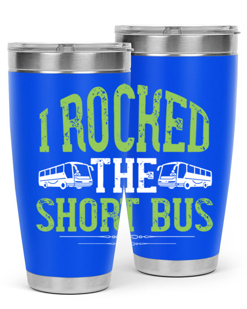 i rocked the short bus Style 26#- bus driver- tumbler
