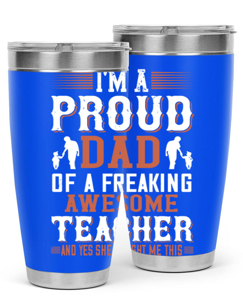 i’m a proud dad of a freaking awesome teacher and yes she bought me this 220#- fathers day- Tumbler