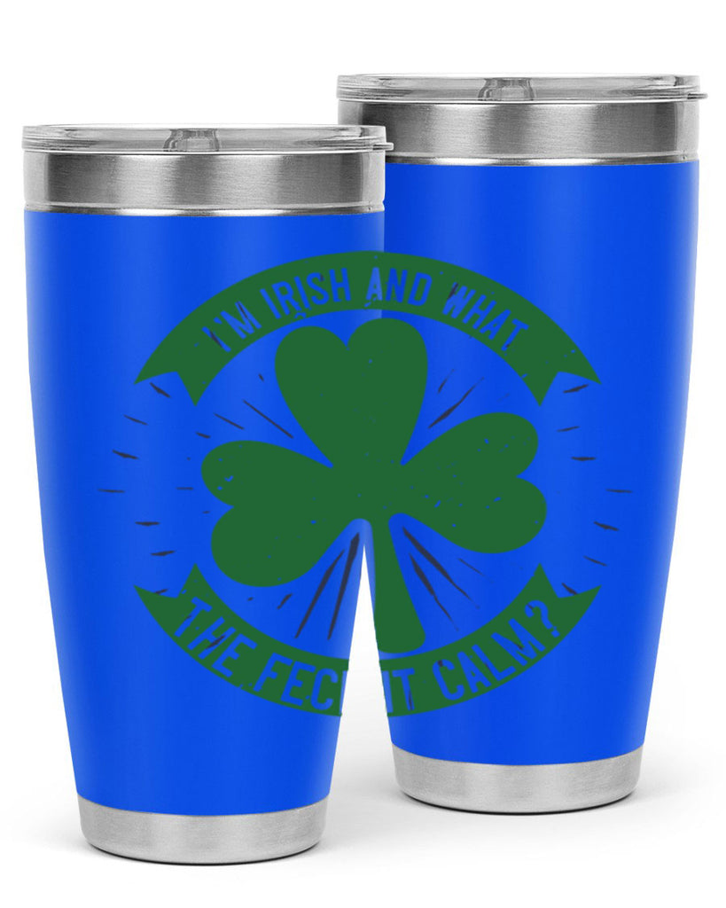 i’m irish and what the feck it calm Style 129#- St Patricks Day- Tumbler
