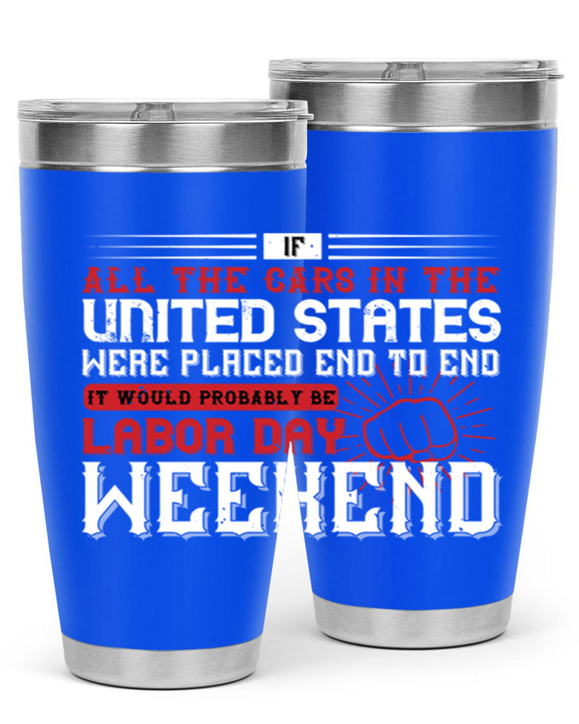 if all the cars in the united states were placed end to end 35#- labor day- Tumbler