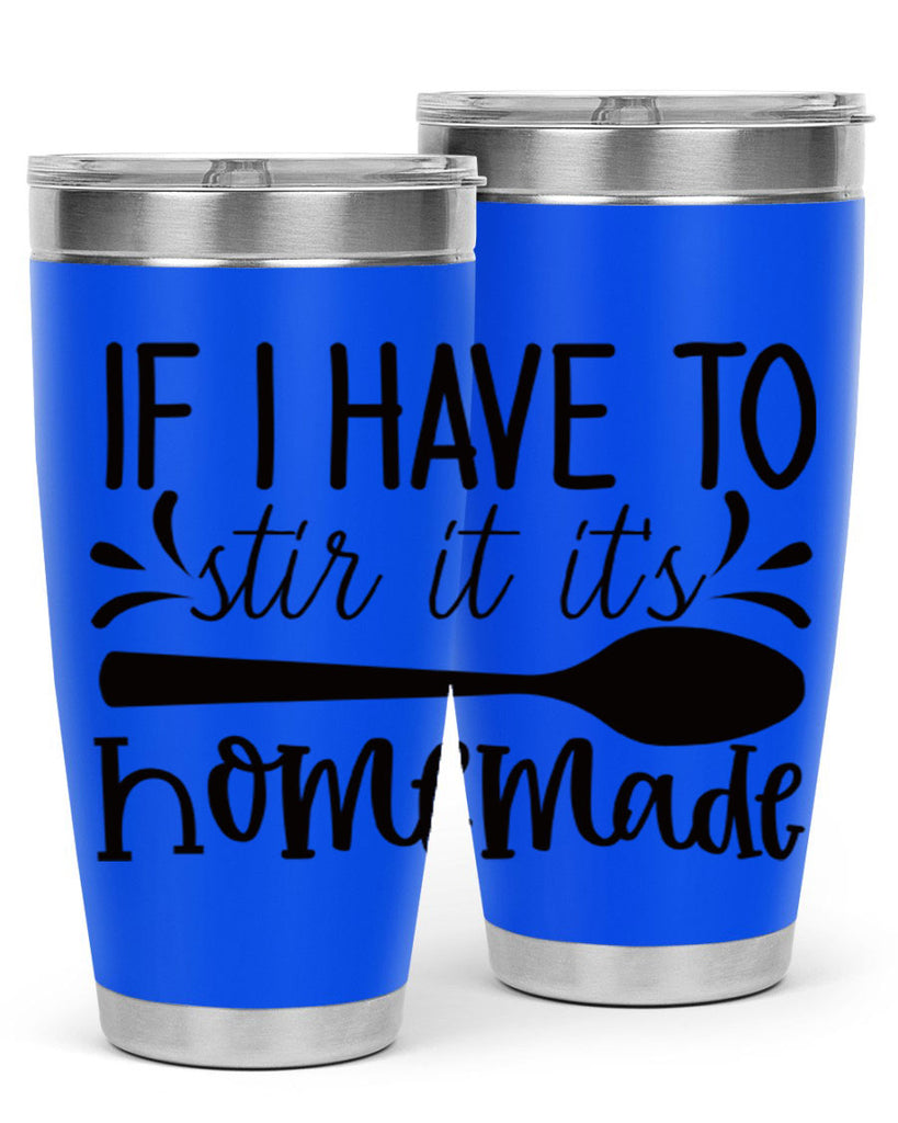 if i have to stir it its homemade 31#- kitchen- Tumbler