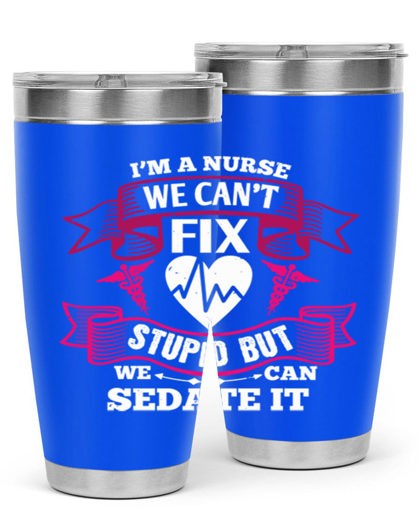 im a nurse we cant fix Style 310#- nurse- tumbler