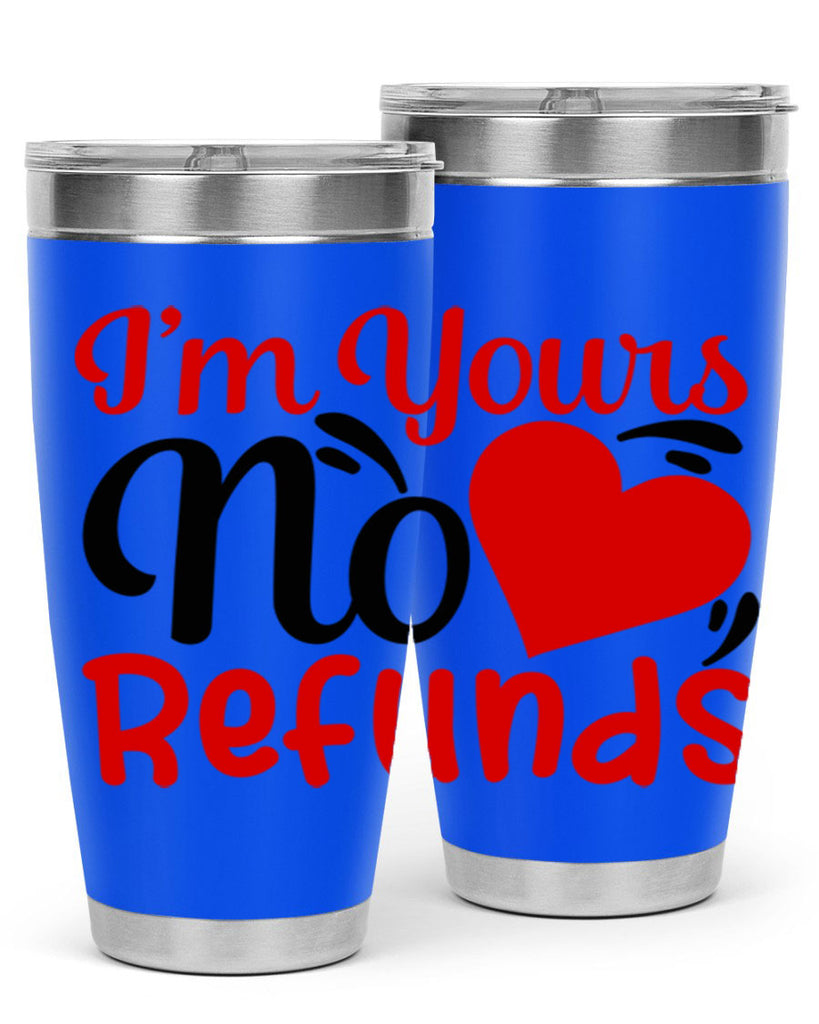 im yours no refunds 77#- valentines day- Tumbler