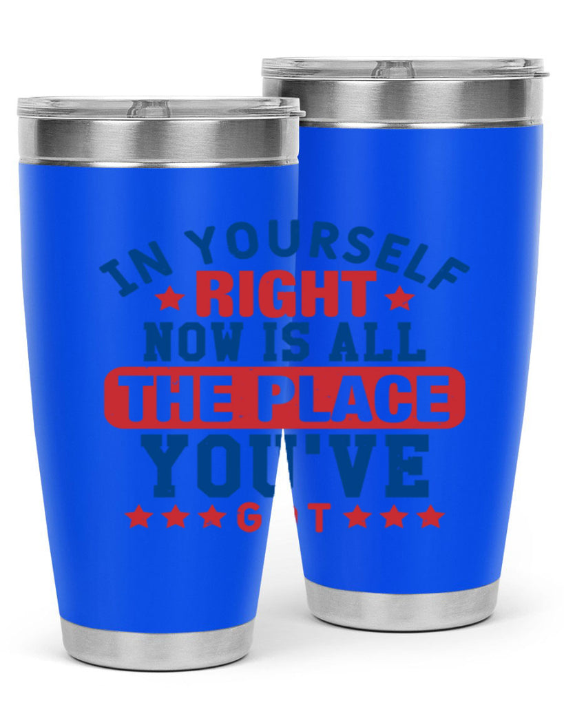 in yourself right now is all the place Style 19#- Fourt Of July- Tumbler