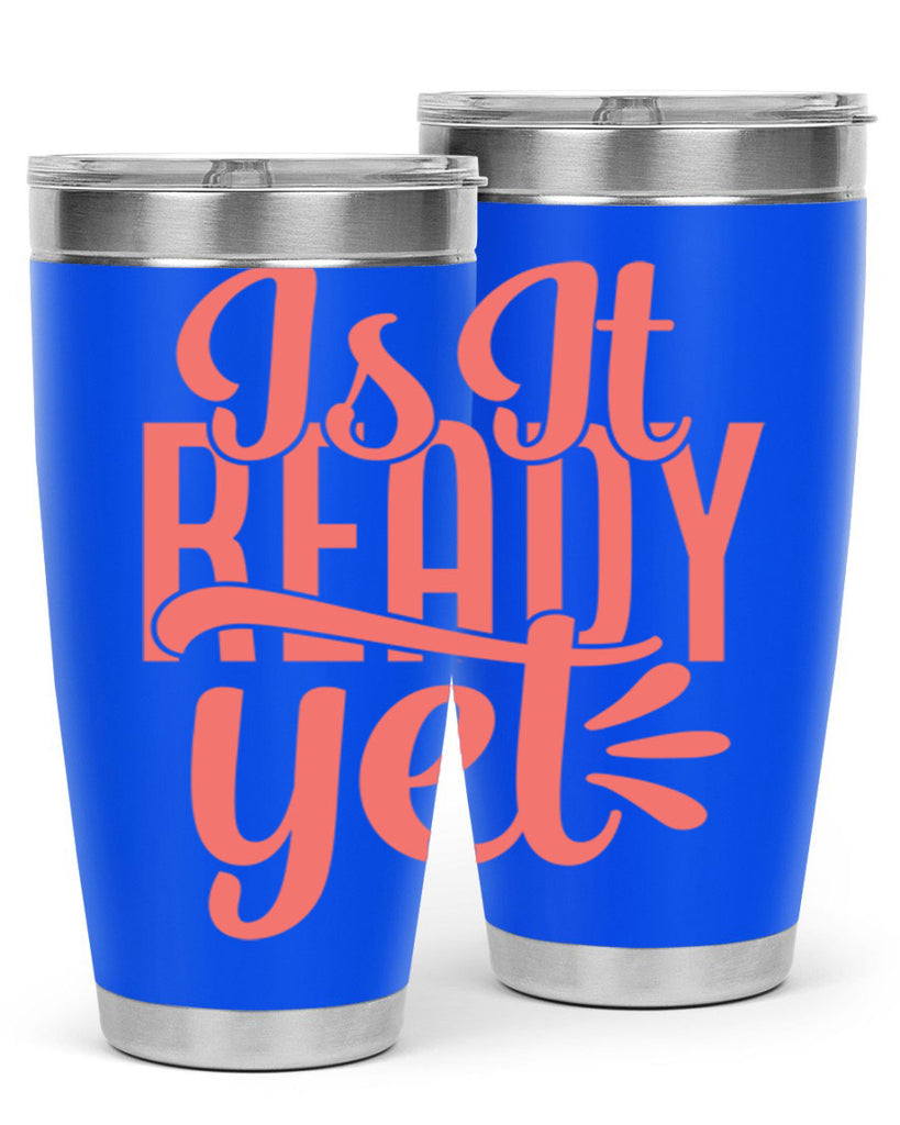 is it ready yet 16#- kitchen- Tumbler