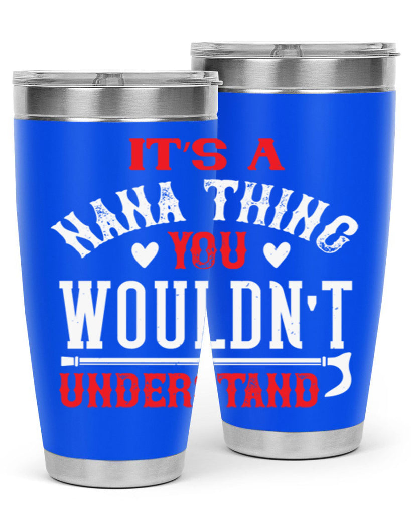 its a nana thing you wouldnt underatand 18#- grandma - nana- Tumbler