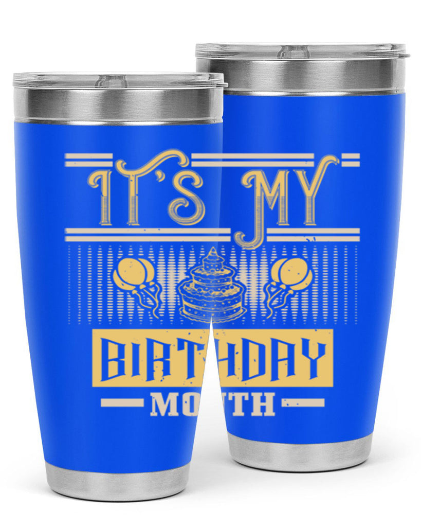 its my birthday month Style 87#- birthday- tumbler