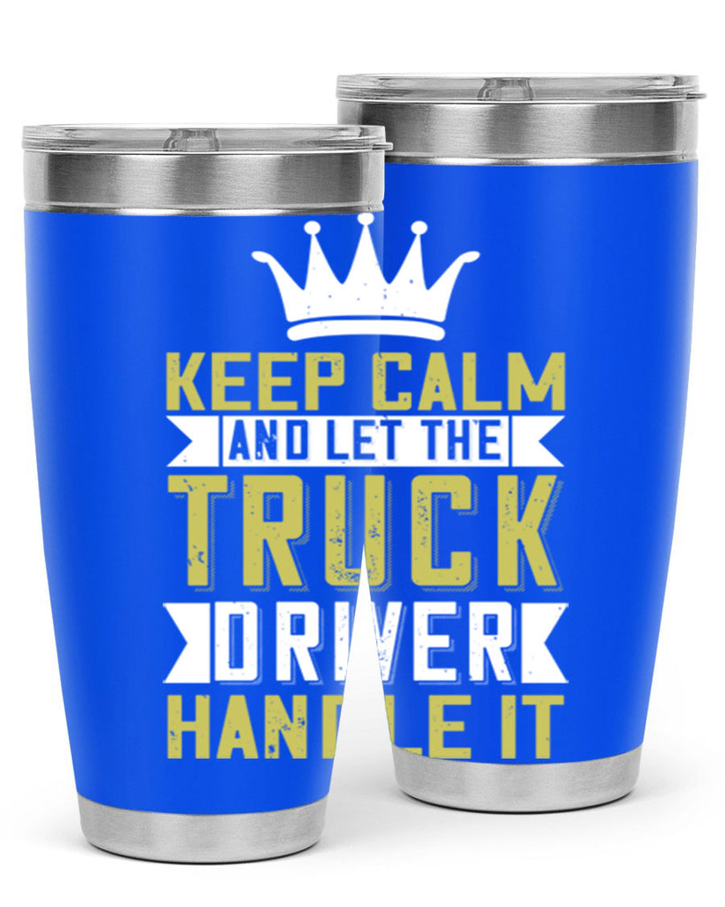 keep calm and let me the truck driver handle it Style 35#- truck driver- tumbler