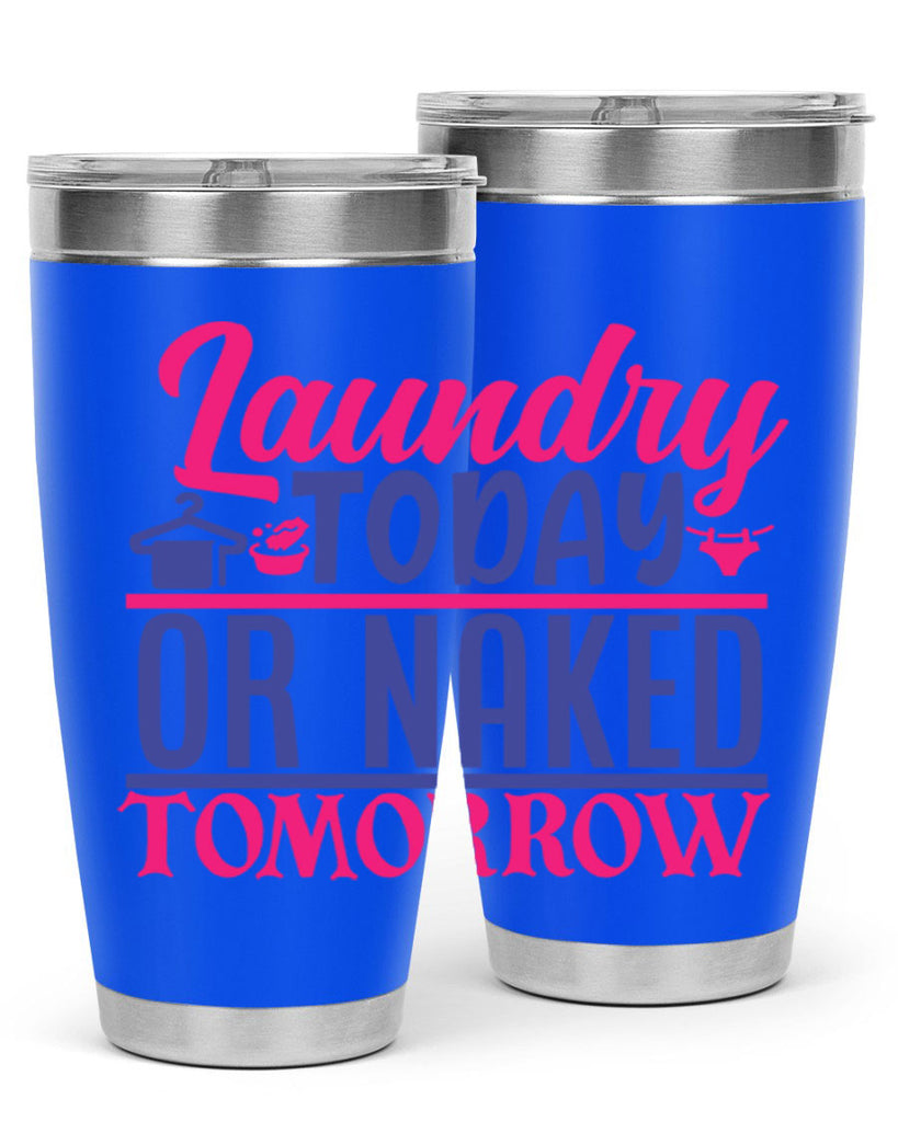 laundry today or naked tomorrow 4#- laundry- Tumbler