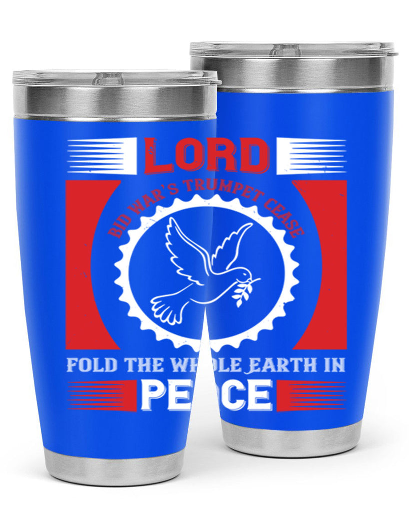 lord bid war’s trumpet cease fold the whole earth in peace 48#- Veterns Day- Tumbler