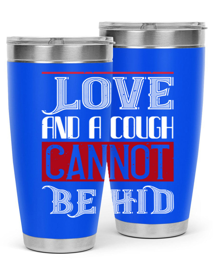 love and a cough cannat be hid 45#- valentines day- Tumbler