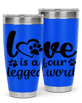 love is a four legged word Style 74#- dog- Tumbler