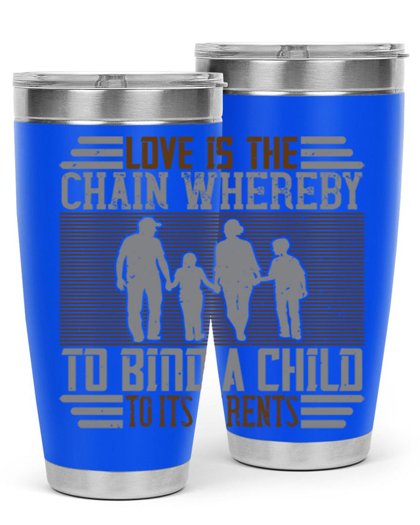 love is the chain whereby to bind a child to its parents 42#- Parents Day- Tumbler
