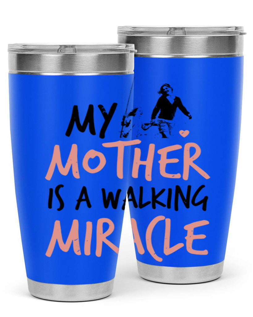 my mother is a walking miracle 36#- mothers day- Tumbler