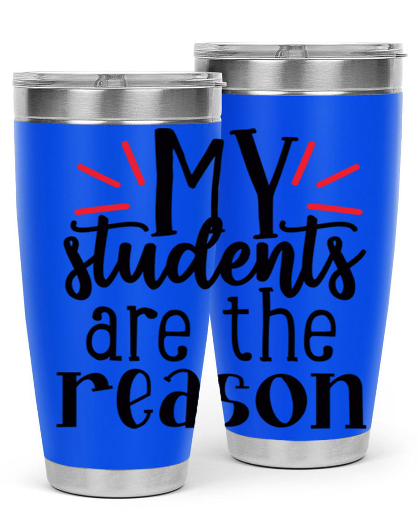 my students are the reason Style 169#- teacher- tumbler