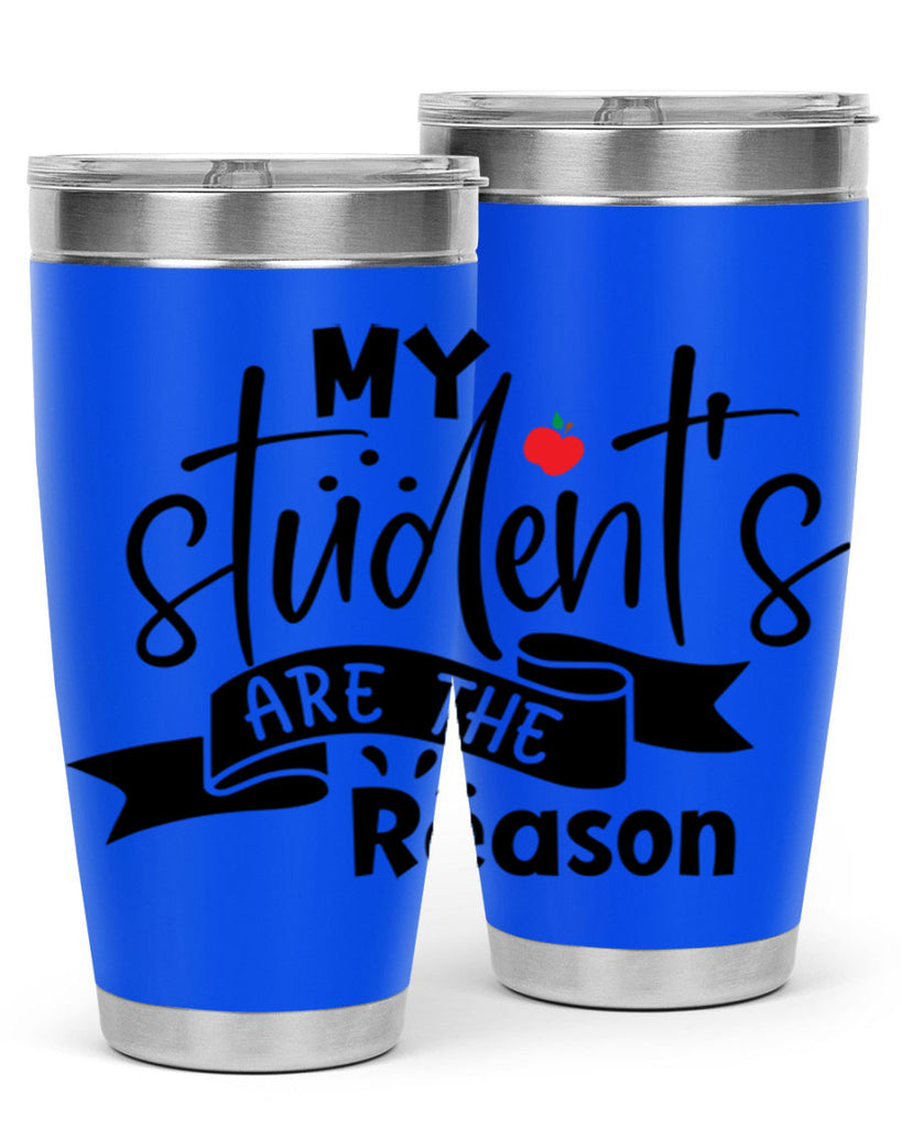 my students are the reason Style 172#- teacher- tumbler