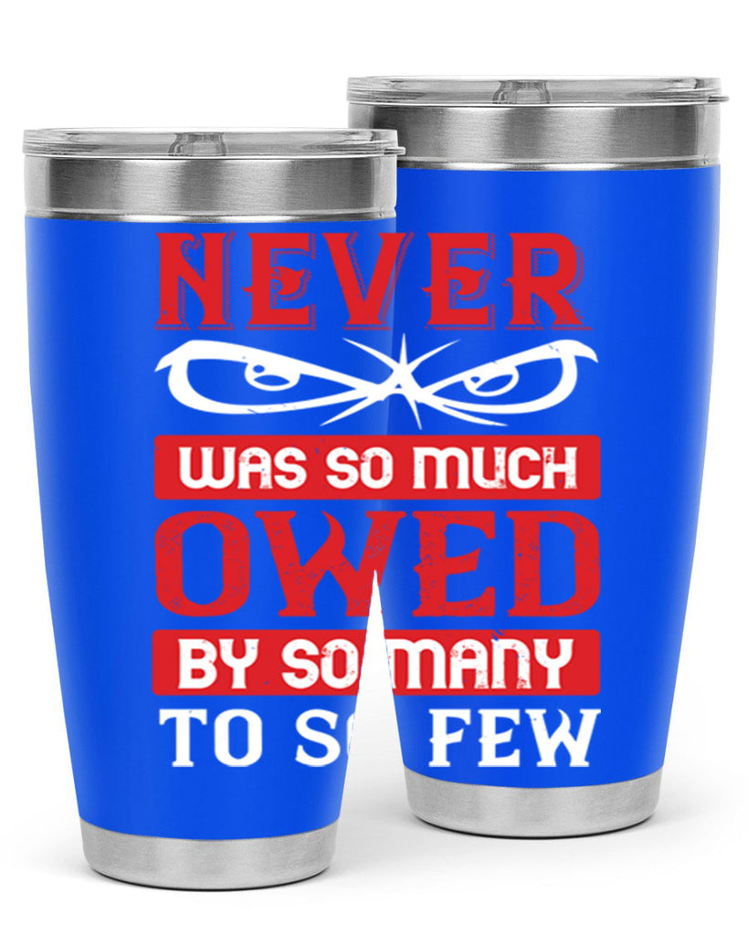 never was so much owed by so many to so few 41#- Veterns Day- Tumbler