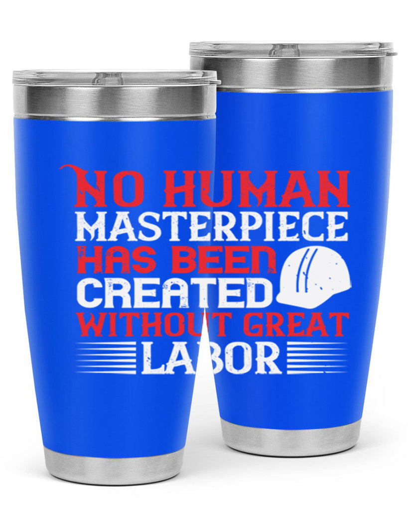 no human masterpiece has been created without great labor 24#- labor day- Tumbler