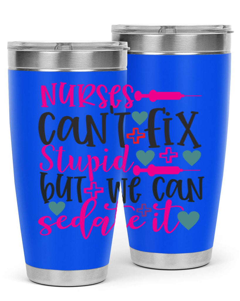 nurses cant fix stupid but we can sedate it Style 366#- nurse- tumbler