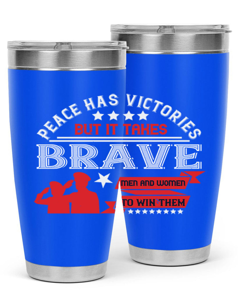 peace has victories but it takes brave men and women to win them 38#- Veterns Day- Tumbler