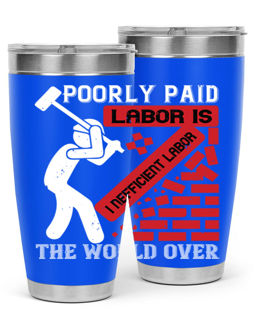 poorly paid labor is inefficient labor the world over 19#- labor day- Tumbler