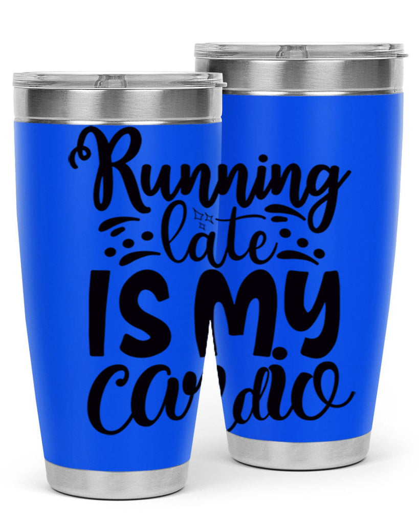 running late is my cardio 22#- gym- Tumbler