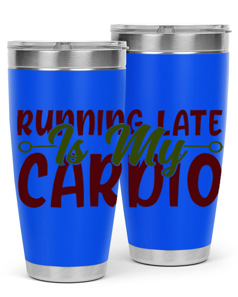 running late is my cardio 23#- gym- Tumbler