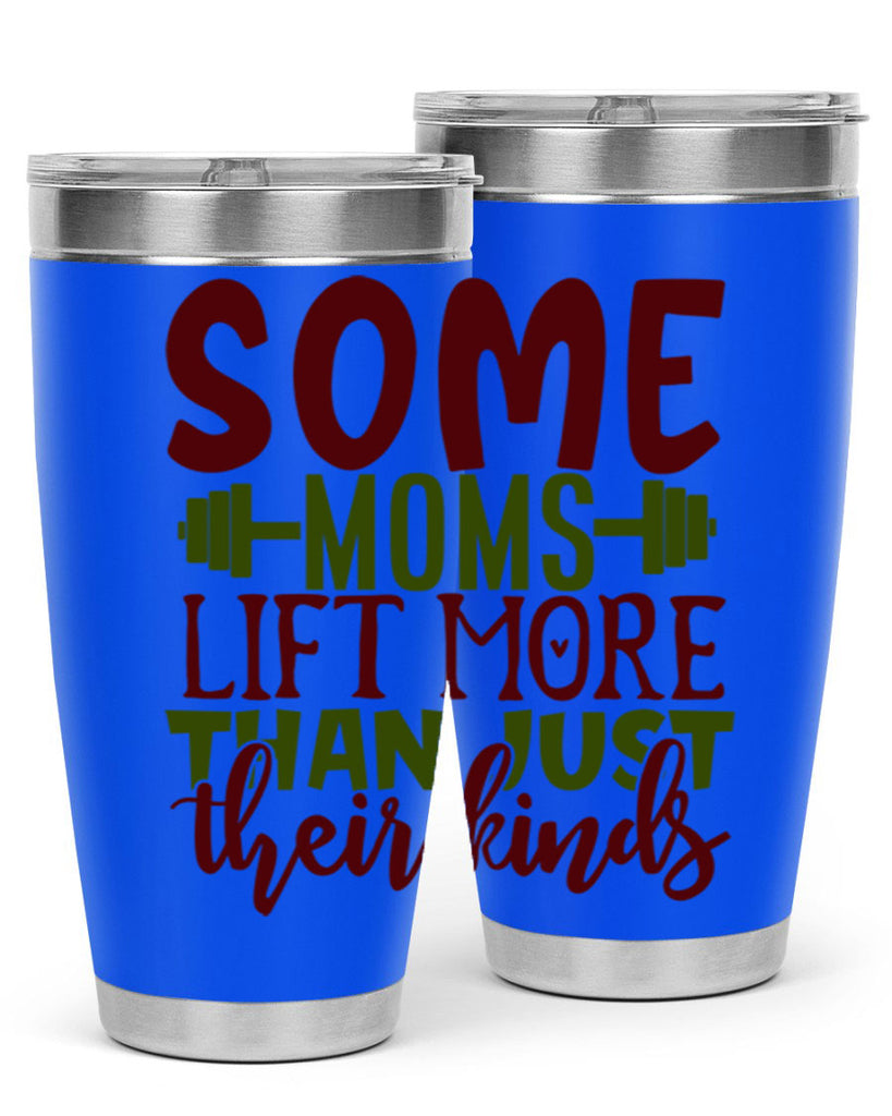 some moms lift more than just their kinds 19#- gym- Tumbler