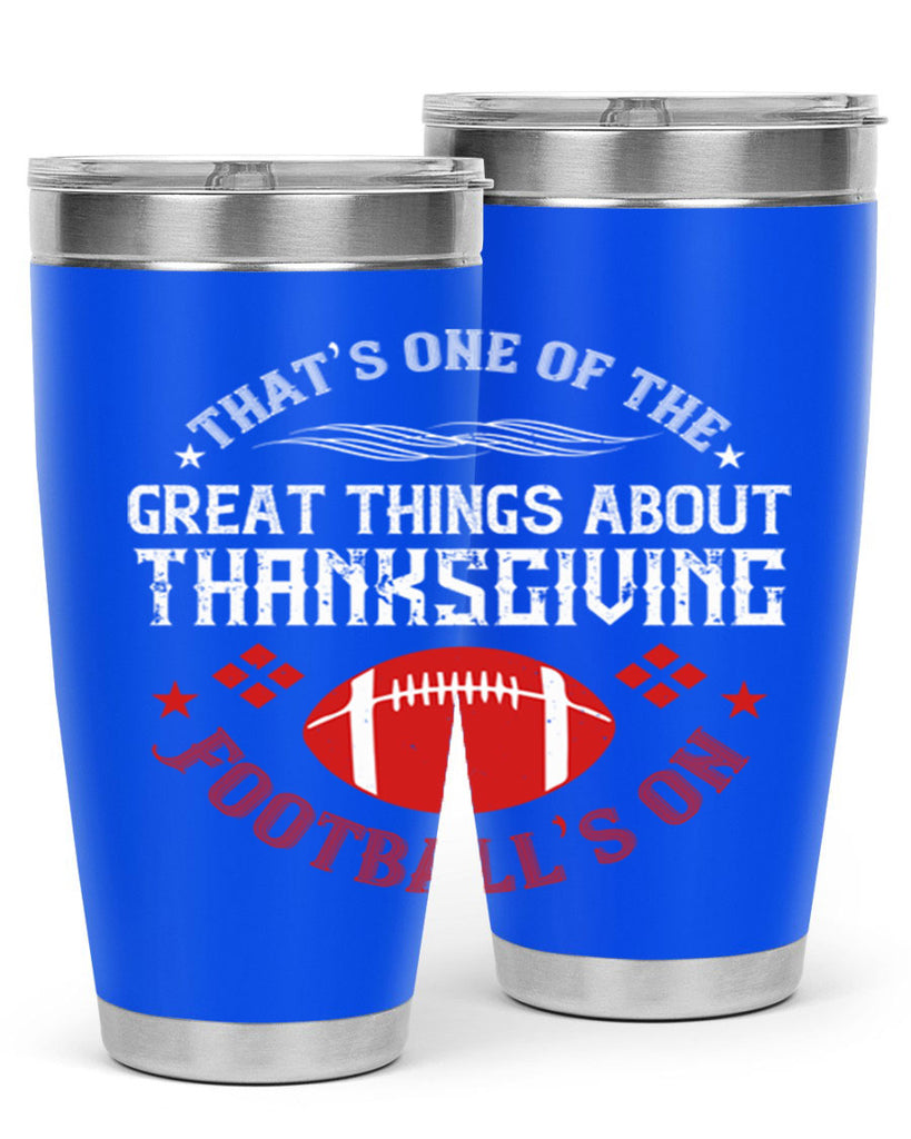 that’s one of the great things about thanksgiving football’s on 5#- thanksgiving- Tumbler