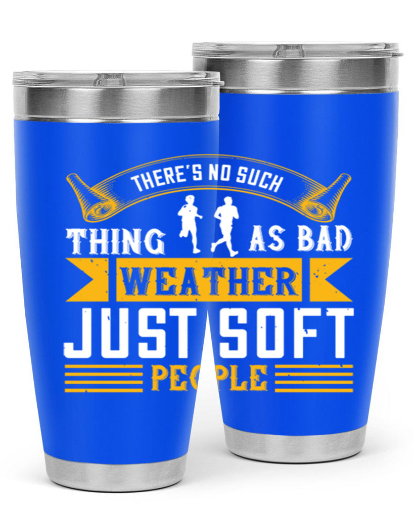 there’s no such thing as bad weather just soft people 8#- running- Tumbler