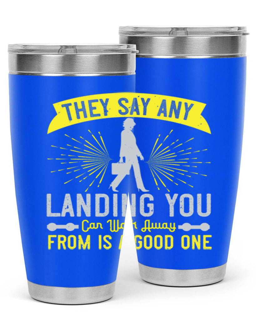 they say any landing you can walk away from is a good one 19#- walking- Tumbler