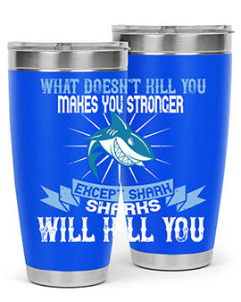what doesnt kill you makes you stronger except shark sharks will kill you Style 4#- shark  fish- Tumbler