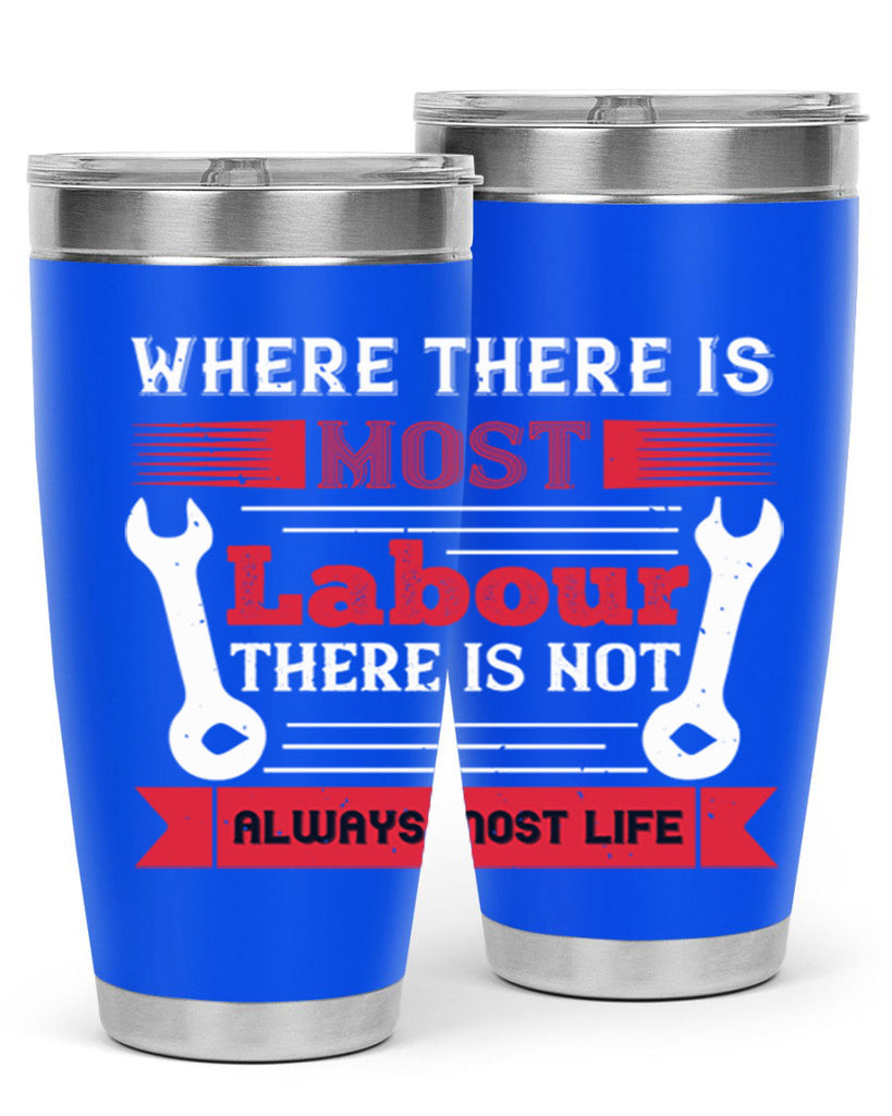 where there is most labour there is not always most life 10#- labor day- Tumbler