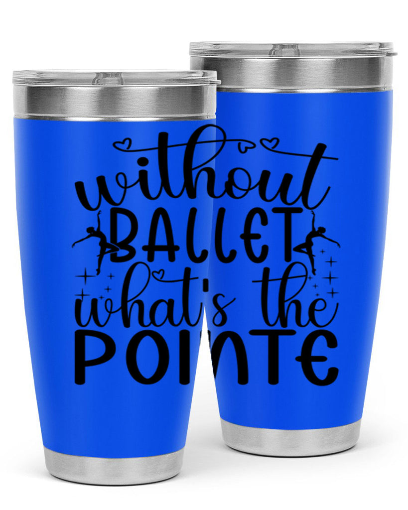 without ballet wahts the pointe95#- ballet- Tumbler