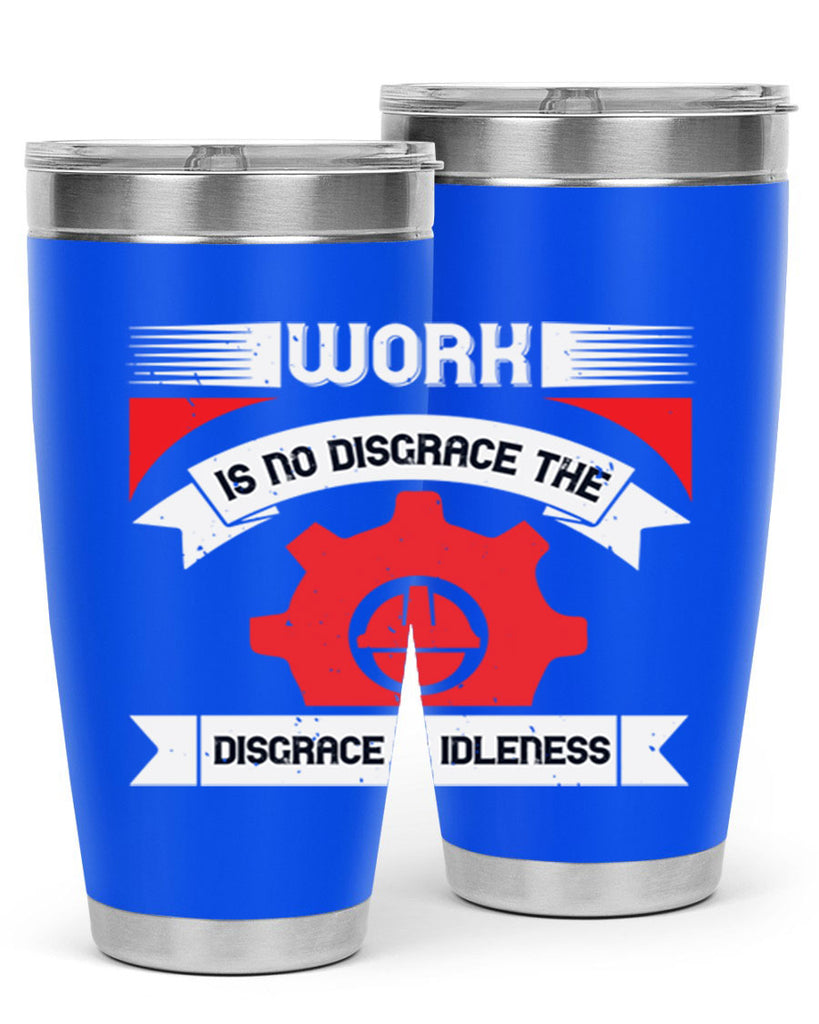 work is no disgrace the disgrace is idleness 5#- labor day- Tumbler