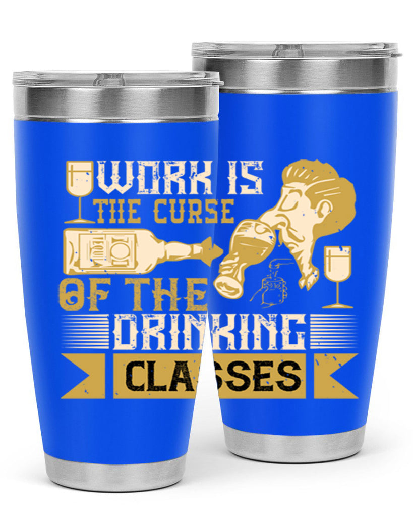 work is the curse of the drinking classes 15#- drinking- Tumbler