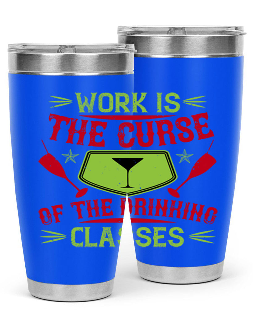 work is the curse of the drinking classes 16#- drinking- Tumbler