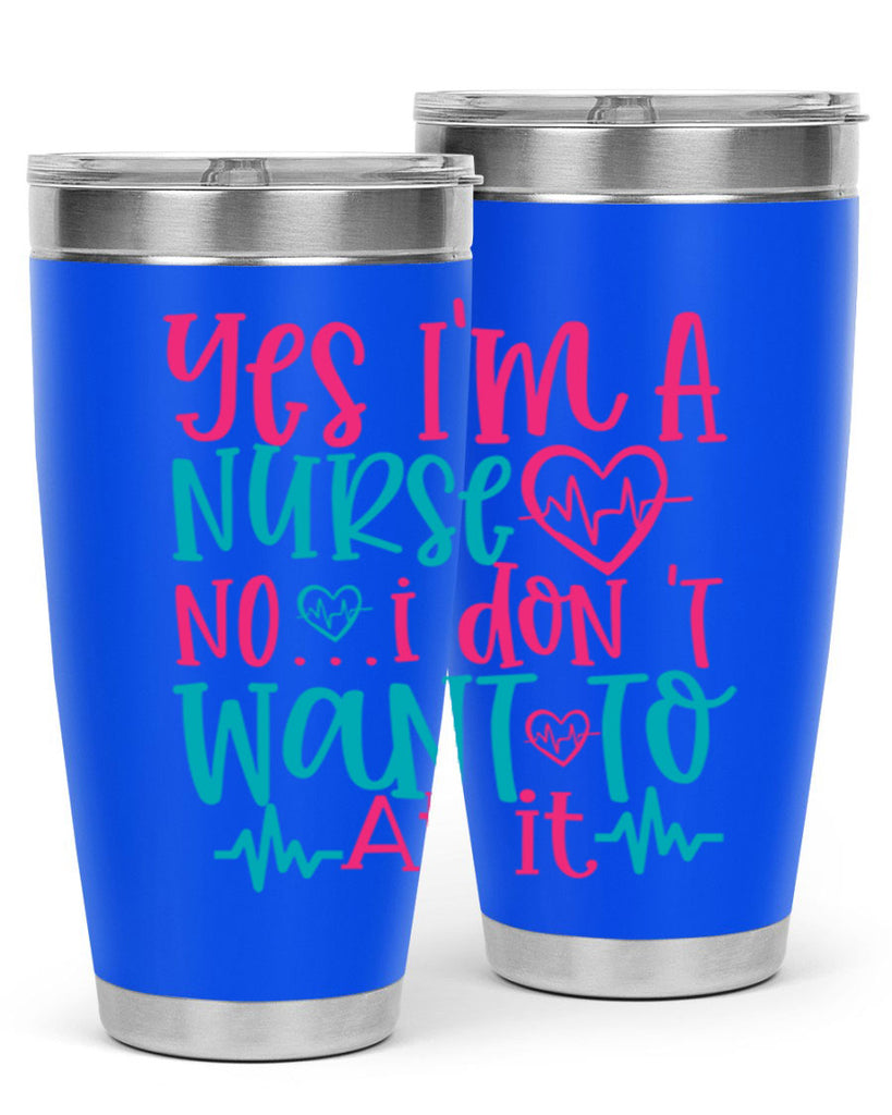 yes im a nurse no i don t want to at it Style Style 4#- nurse- tumbler