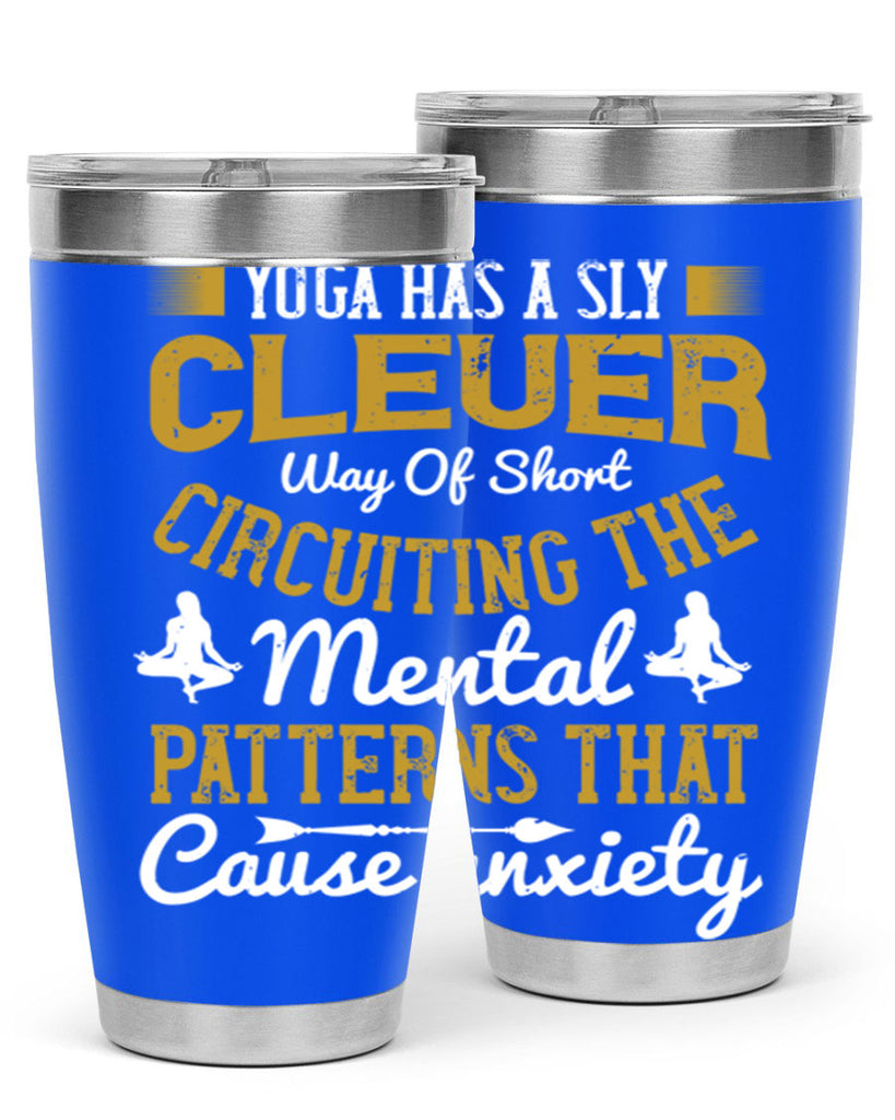 yoga has a sly clever way of short circuiting the mental patterns that cause anxiety 30#- yoga- Tumbler