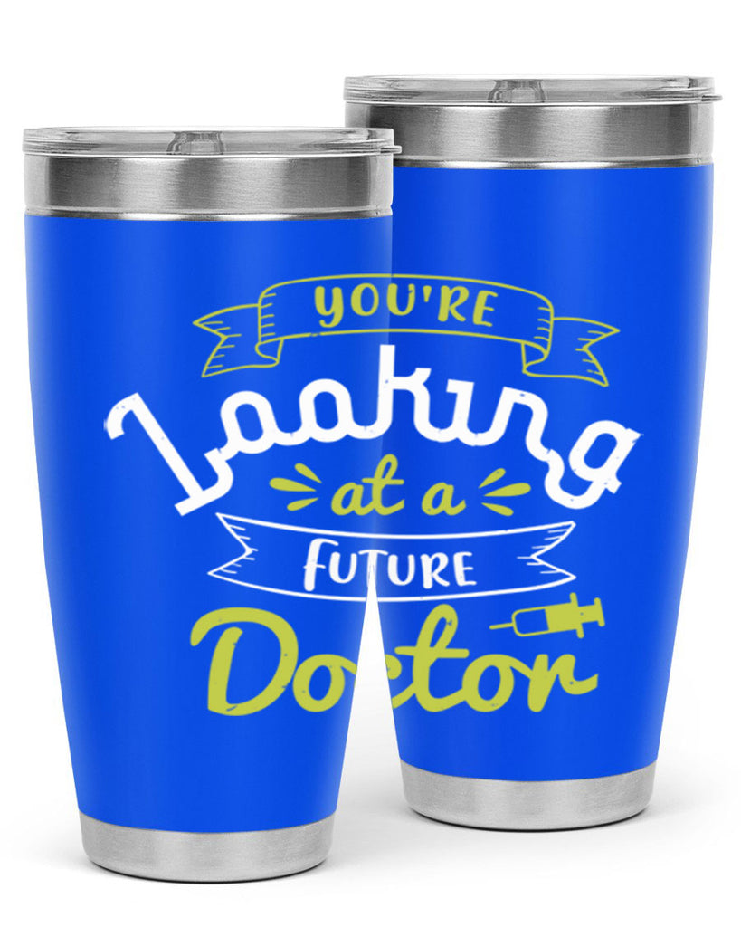 youre looking at a future doctor Style 5#- medical- tumbler