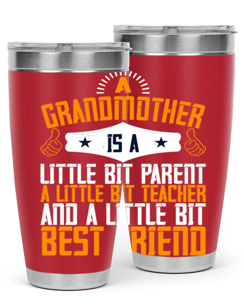 A grandmother is a little bit parent a little bit teacher and a little bit best friend 45#- grandma - nana- Tumbler
