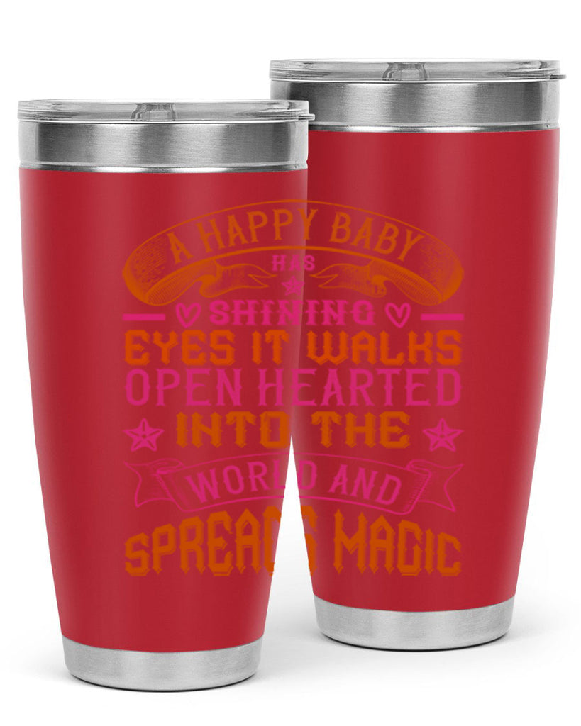 A happy baby has shining eyes It walks open hearted into the world and spreads magic Style 134#- baby- tumbler