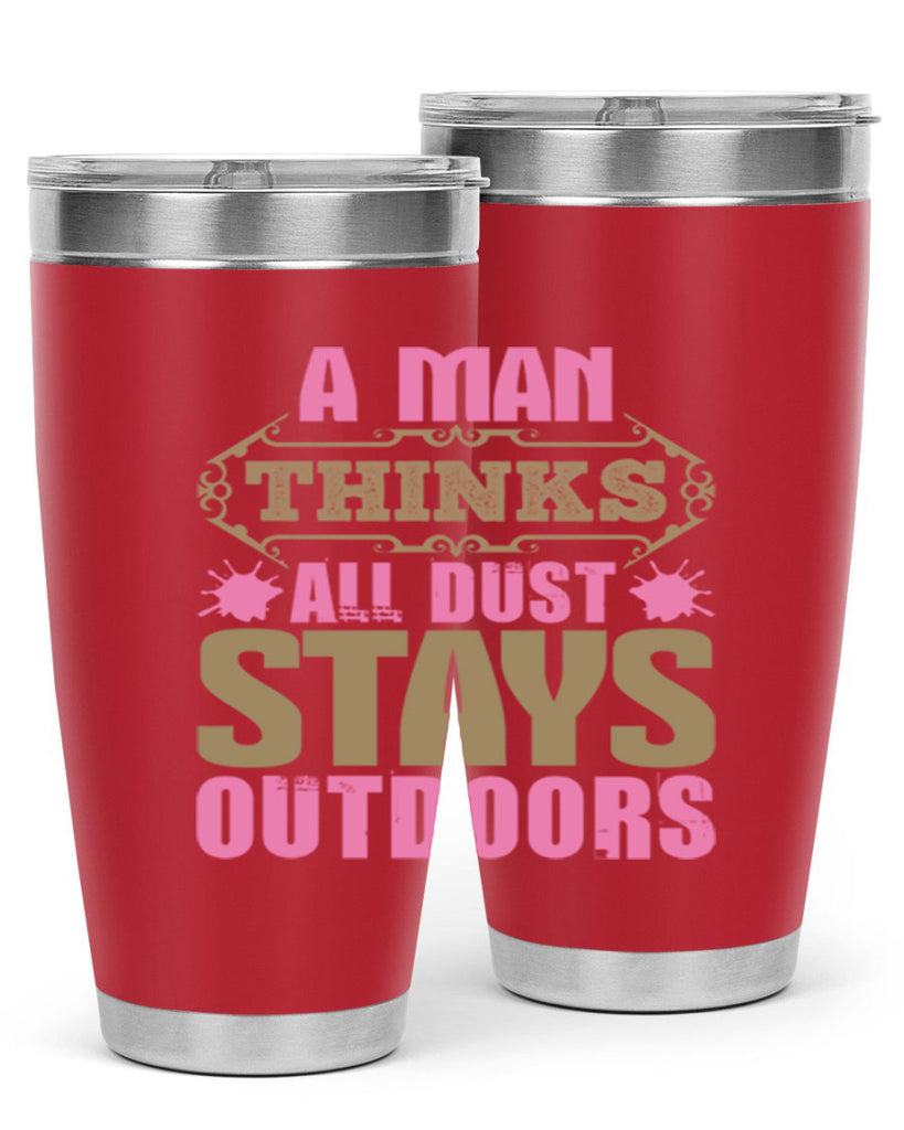 A man thinks all dust stays outdoors Style 6#- cleaner- tumbler