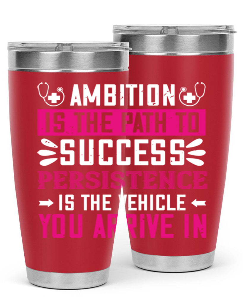 Ambition is the path to success persistence is the vehicle you arrive in Style 230#- nurse- tumbler