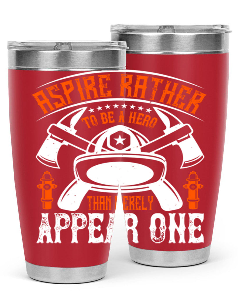 Aspire rather to be a hero than merely appear one Style 91#- fire fighter- tumbler