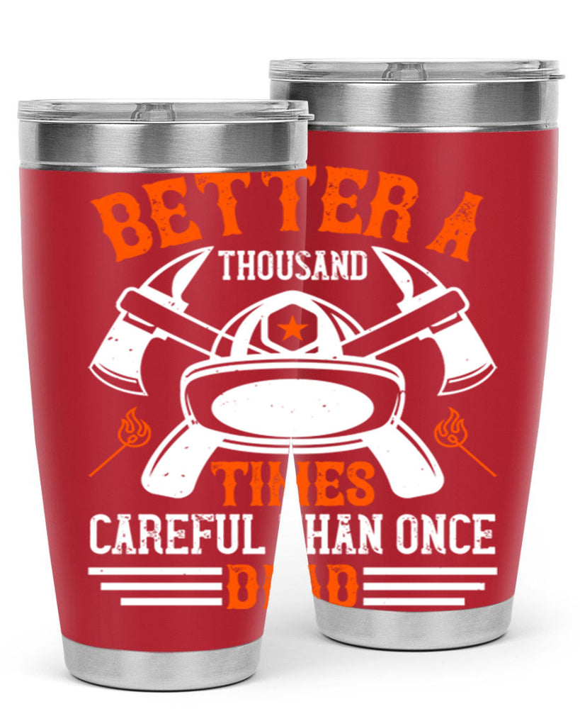 Better a thousand times careful than once dead Style 90#- fire fighter- tumbler