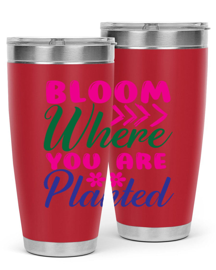 Bloom Where You Are Planted 74#- spring- Tumbler